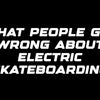 What people get wrong about electric skateboarding