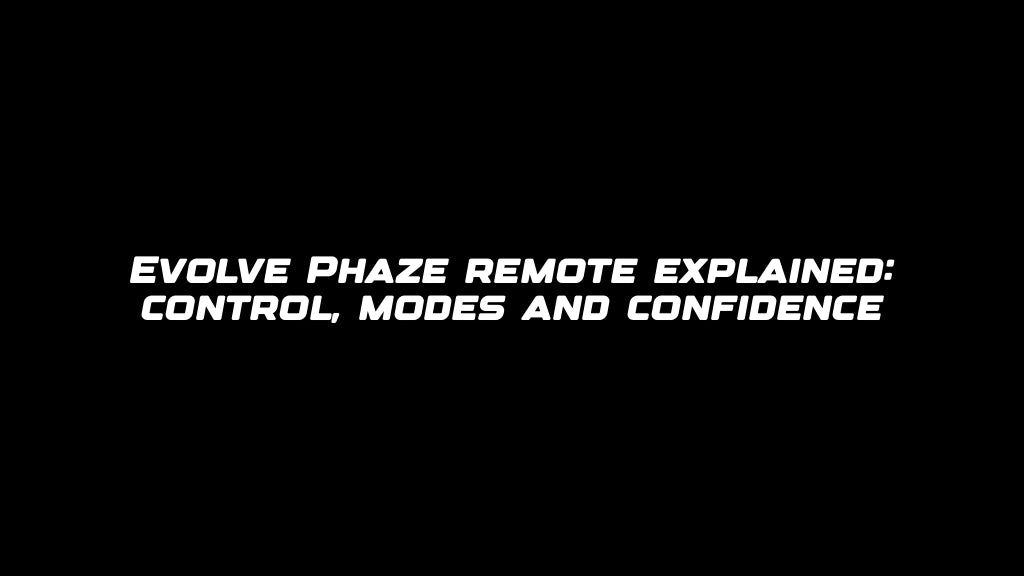Evolve Phaze remote explained: control, modes and confidence