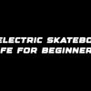 Are electric skateboards safe for beginners?