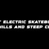 Best electric skateboard for hills and steep climbs