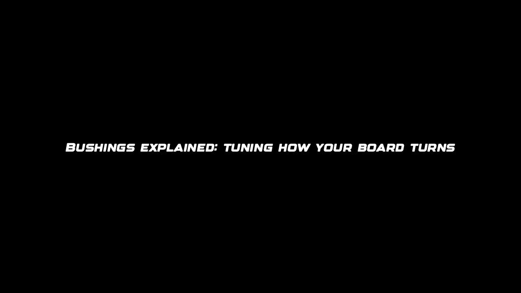 Bushings explained: tuning how your board turns