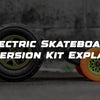 Electric Skateboard Conversion Kit (What It Is and How It Works)