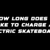 How long does it take to charge an electric skateboard?