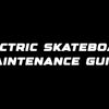 Electric skateboard maintenance guide