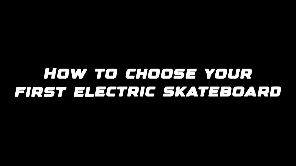How to choose your first electric skateboard