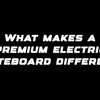 What makes a premium electric skateboard different?