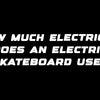 How much electricity does an electric skateboard use?