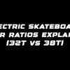 Electric skateboard gear ratios explained (32T vs 38T)