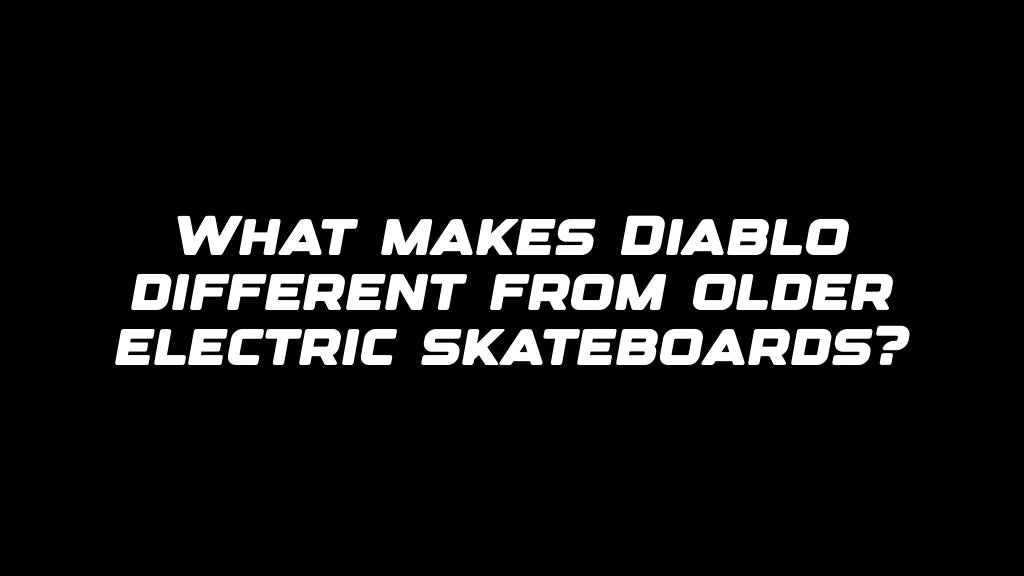 What makes Diablo different from older electric skateboards?