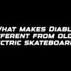 What makes Diablo different from older electric skateboards?