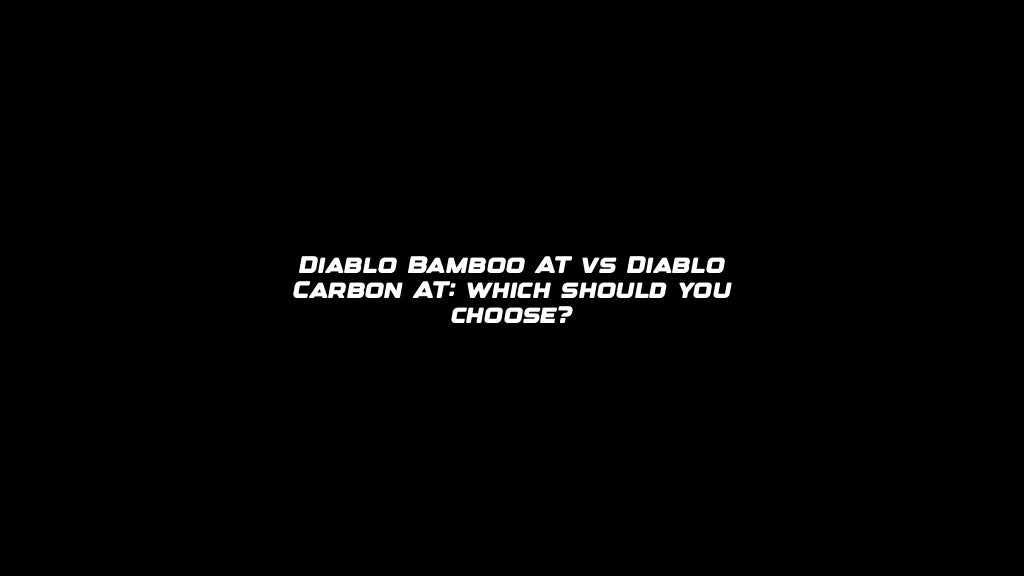 Diablo Bamboo AT vs Diablo Carbon AT: which should you choose?