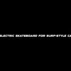 Best electric skateboard for surf-style carving
