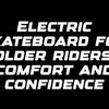 Electric skateboard for older riders: comfort and confidence