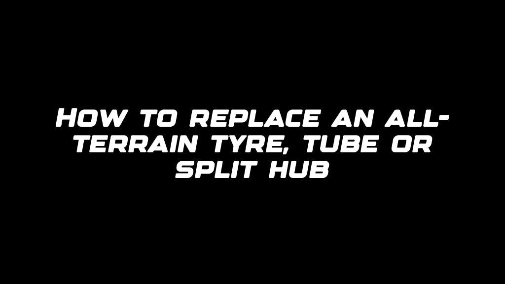 How to replace an all-terrain tyre, tube or split hub